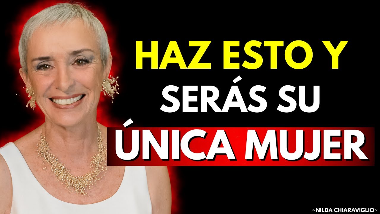 HAZ Esto Y JAMÁS Tendrá DUDAS Sobre Ti: Serás La ÚNICA | Nilda Chiaraviglio