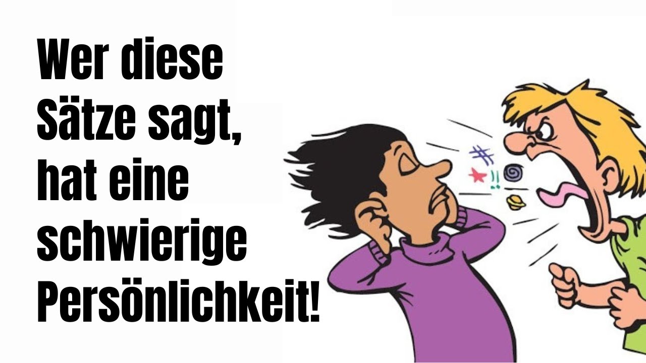 Wer diese Sätze sagt, hat ziemlich sicher eine schwierige Persönlichkeit!