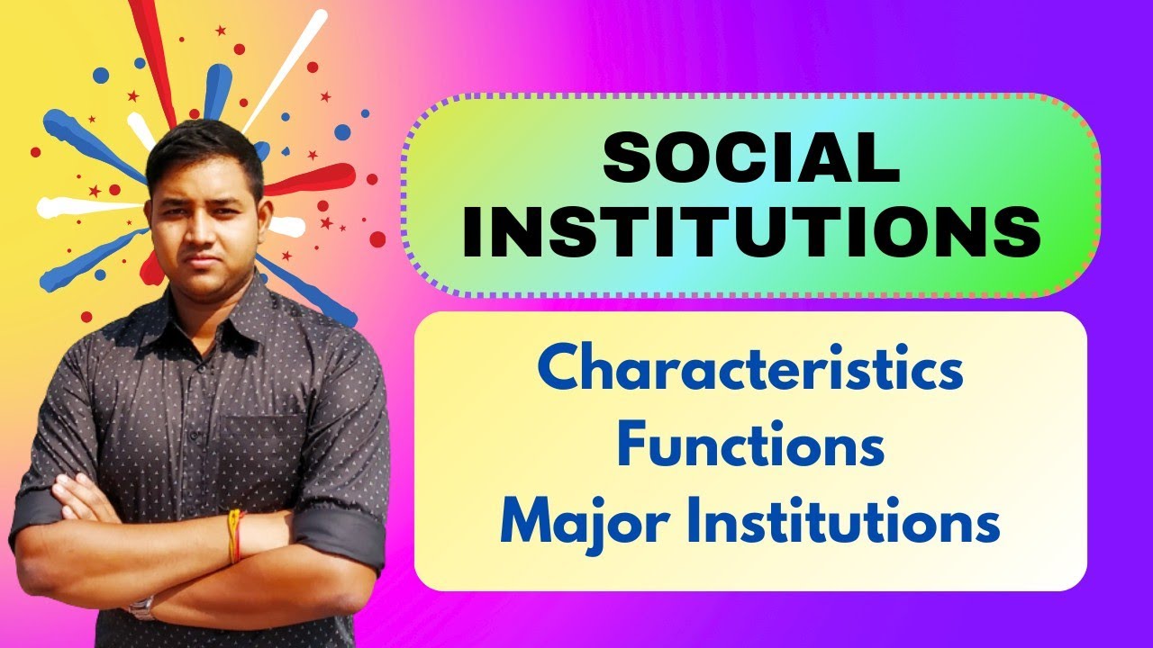 Social Institutions | Characteristics, Functions and Major Social Institutions