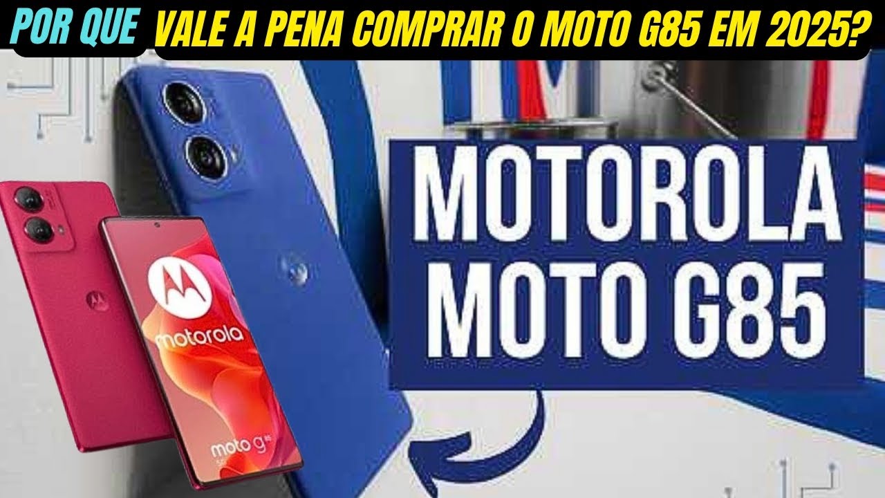 POR QUE VALE A PENA COMPRAR  O MOTO G85 EM 2025?