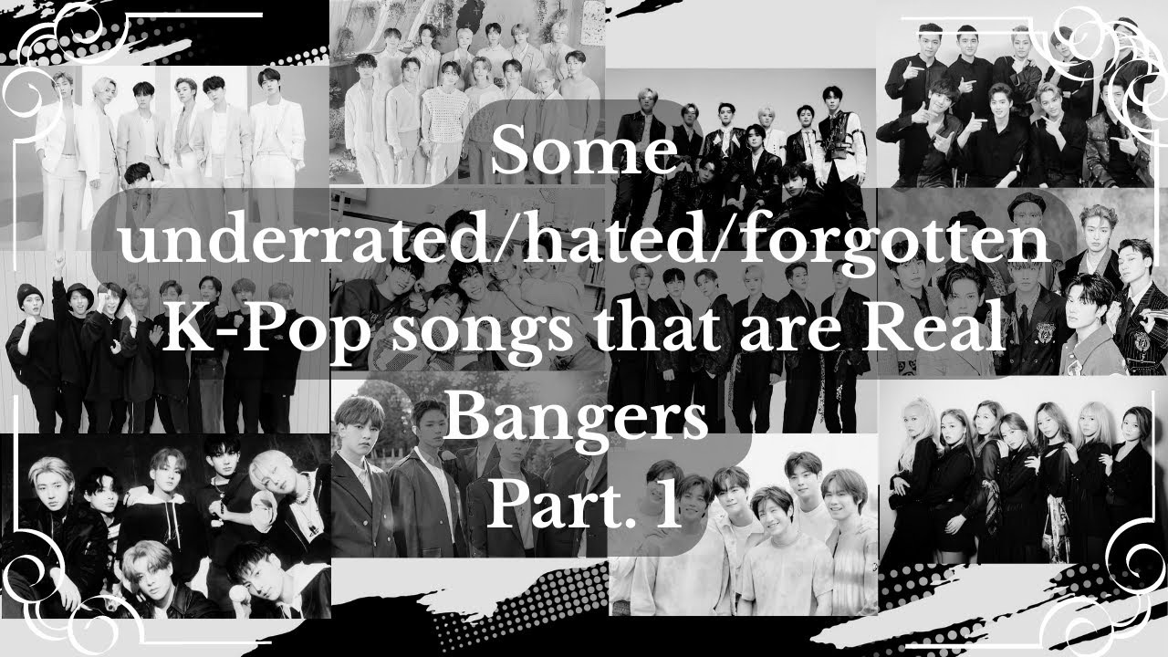 Some Underrated/Hated/Forgotten K-Pop songs that are REAL BANGERS Part. 1