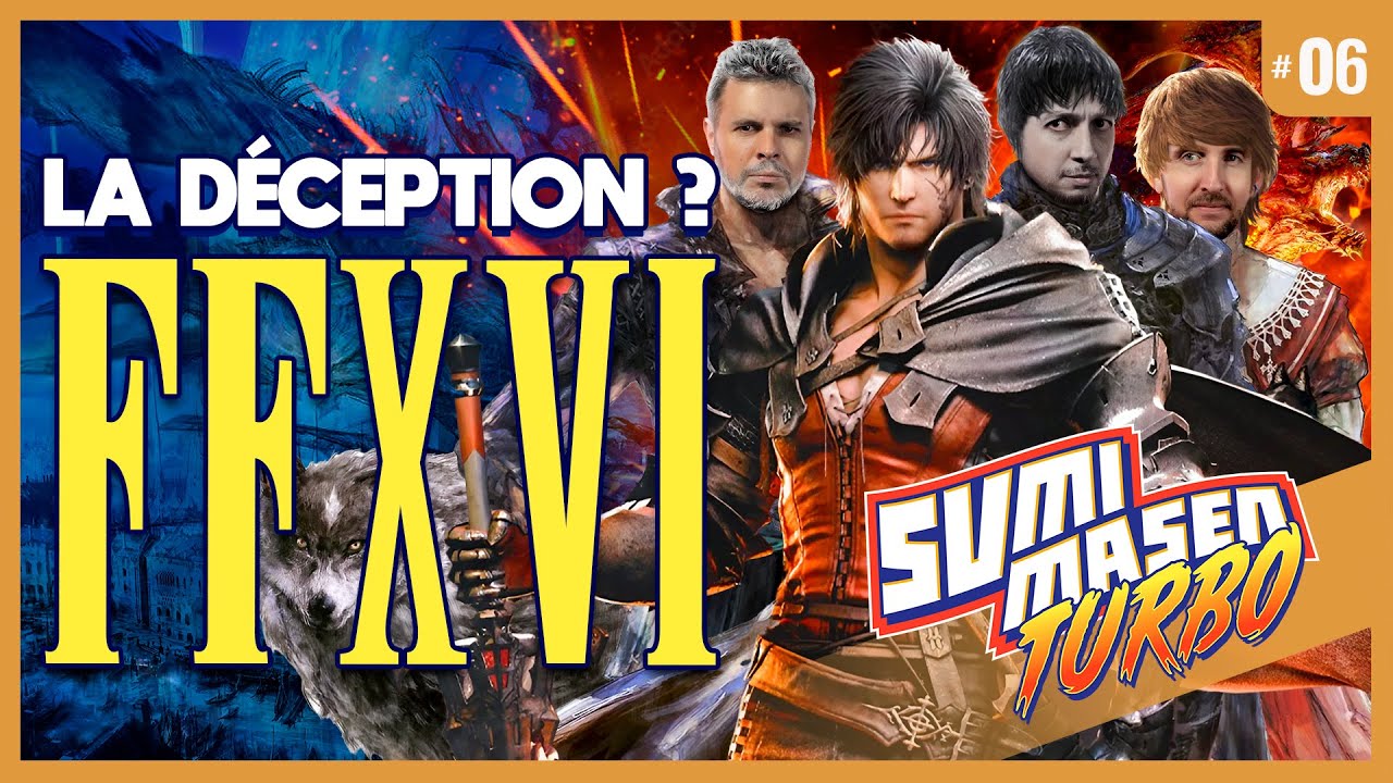 SUMIMASEN TURBO #6 🎌 FINAL FANTASY XVI, la DECEPTION ? 😢