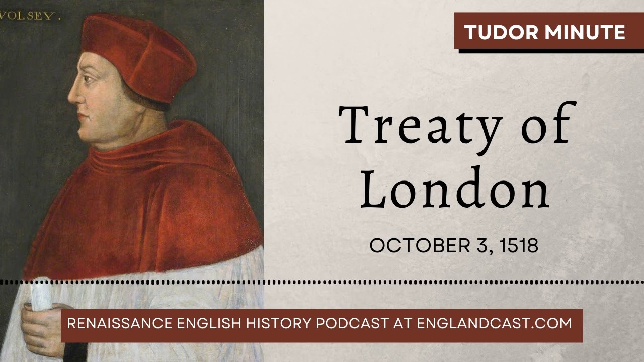October 3, 1518: The Treaty of London | Tudor Minute