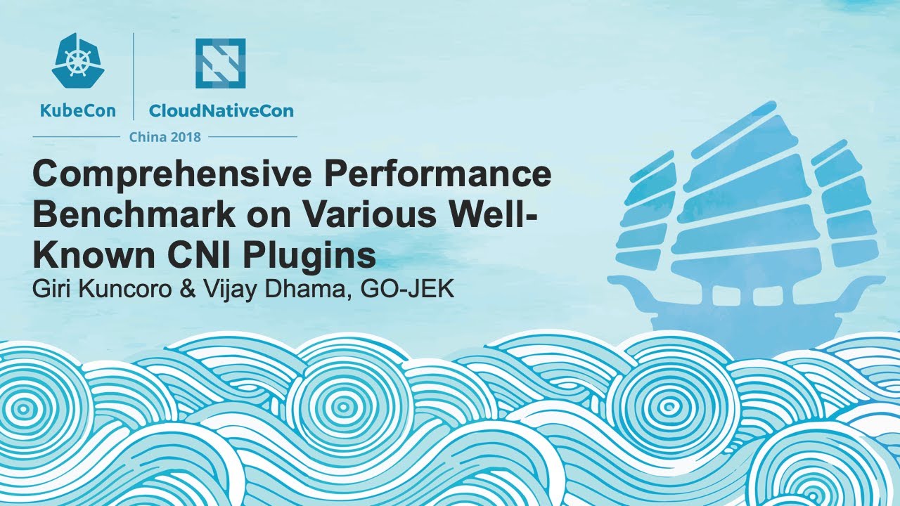 Comprehensive Performance Benchmark on Various Well-Known CNI Plugins - Giri Kuncoro & Vijay Dhama