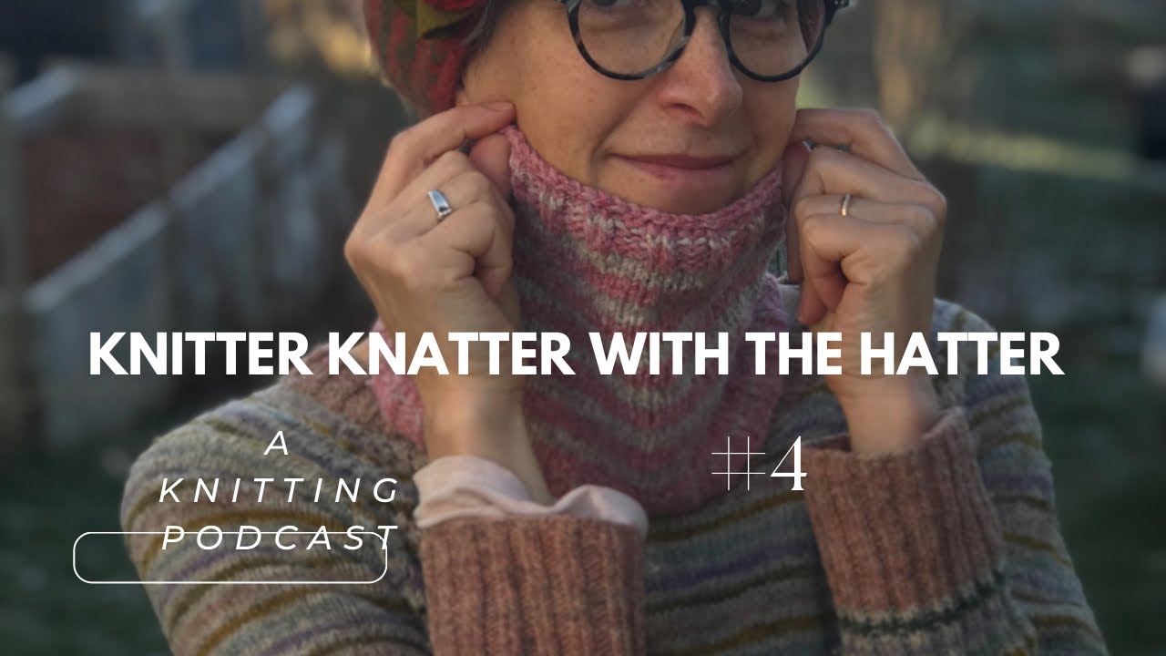 Knitter Knatter With The Hatter #4