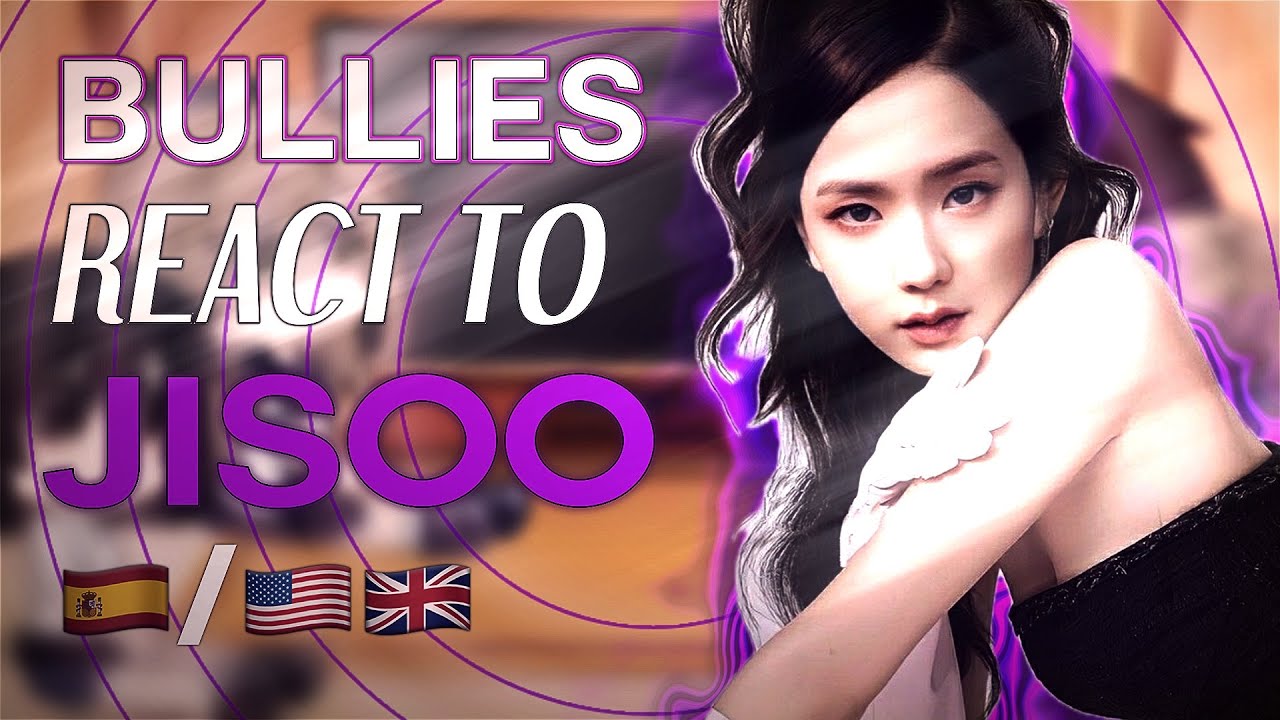 BULLIES REACT TO JISOO  | 🇪🇸🇬🇧🇺🇸| SADKKIO