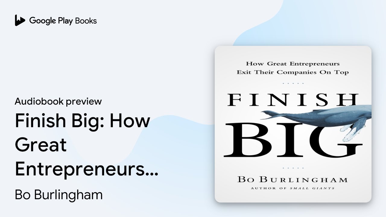 Finish Big: How Great Entrepreneurs Exit Their&hellip; by Bo Burlingham &middot; Audiobook preview