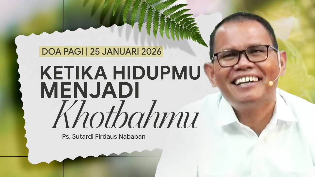 KETIKA HIDUPMU MENJADI KHOTBAHMU | Ps. Sutardi Firdaus Nababan | DP - 25 Januari 2026 | 05.00 WIB