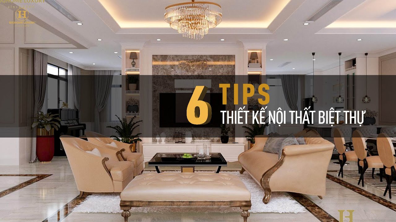 BỎ TÚI NGAY 6 LƯU Ý THIẾT KẾ NỘI THẤT BIỆT THỰ ĐẸP