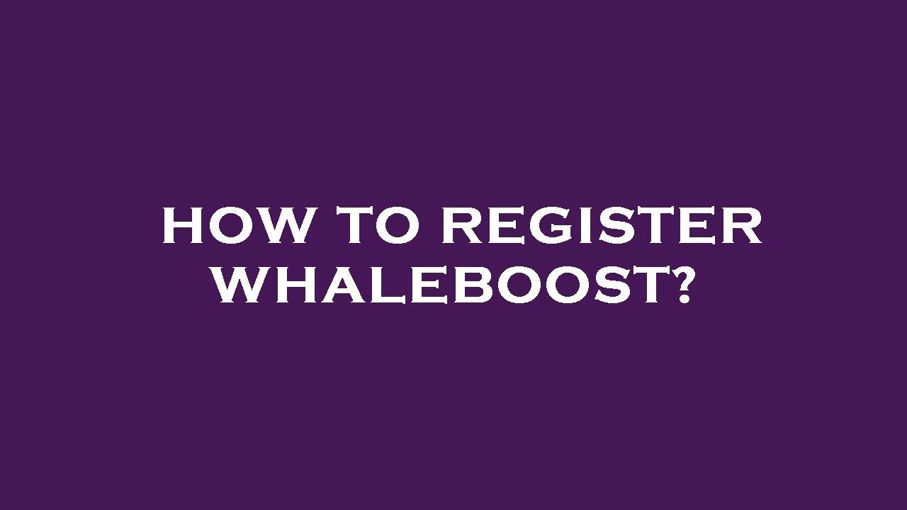 How to register whaleboost?