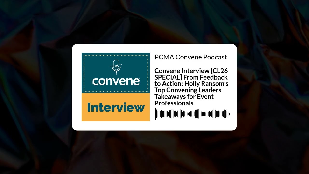Convene Interview [CL26 SPECIAL] From Feedback to Action: Holly Ransom’s Top Convening Leaders...