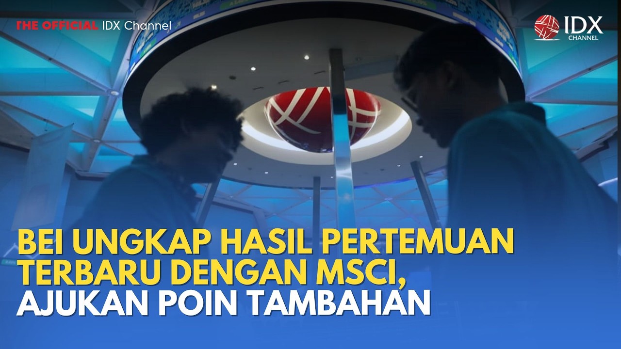 BEI Ungkap Hasil Pertemuan Terbaru dengan MSCI, Ajukan Poin Tambahan | MILENOMICS
