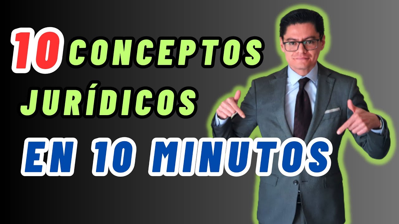 10 CONCEPTOS JURÍDICOS EN 10 MINUTOS