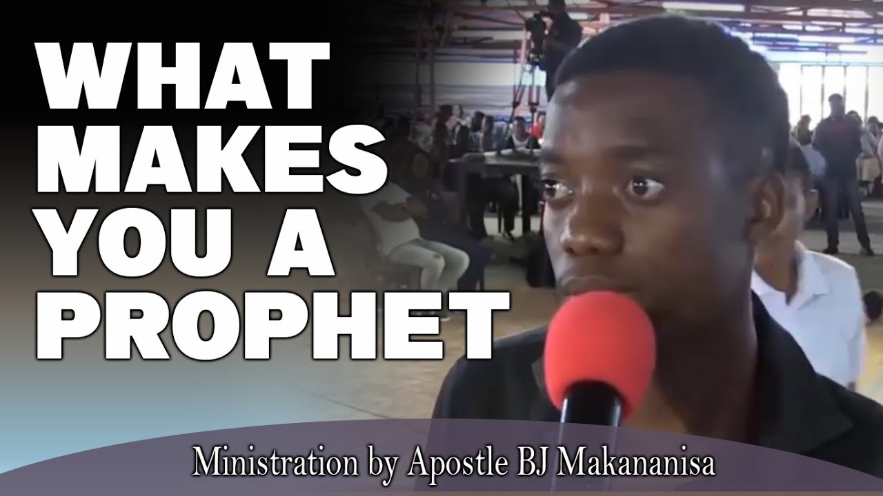 WHAT MAKES YOU A PROPHET - Apostle BJ Makananisa