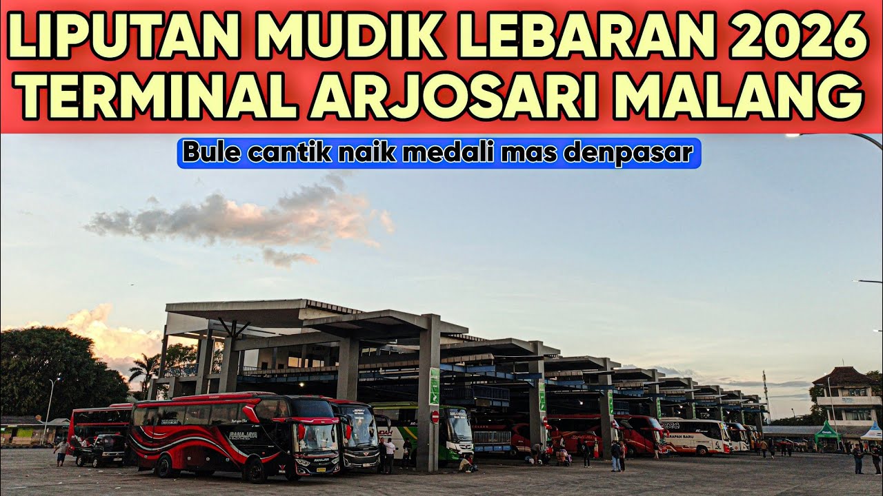 PANTAUAN TERKINI MUDIK LEBARAN 2026 TERMINAL ARJOSARI MALANG | BULE CANTIK NAIK BUS MEDALI MAS
