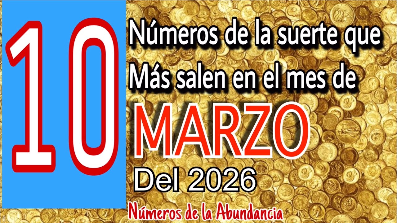 10 n&uacute;meros de la suerte para el mes de marzo 2026 💰n&uacute;meros para hoy 🍀💰