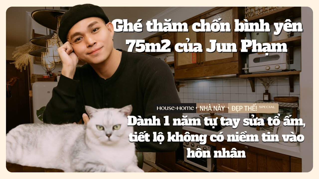 Thăm chốn bình yên 75m2 của Jun Phạm: Một năm tự tay sửa nhà, tiết lộ không có niềm tin vào hôn nhân