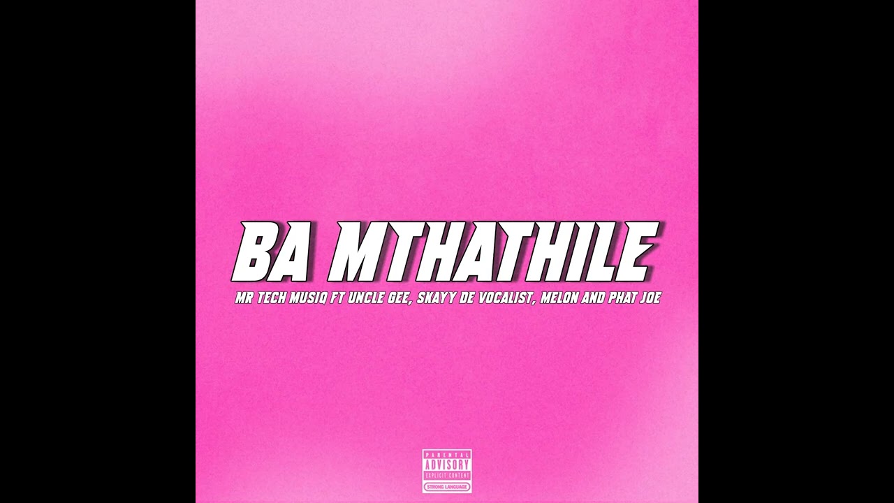 Mr Tech MusiQ Ft Uncle Gee,Skayy De Vocalist,Melon & Phat Joe Ba Mthathile Official Audio