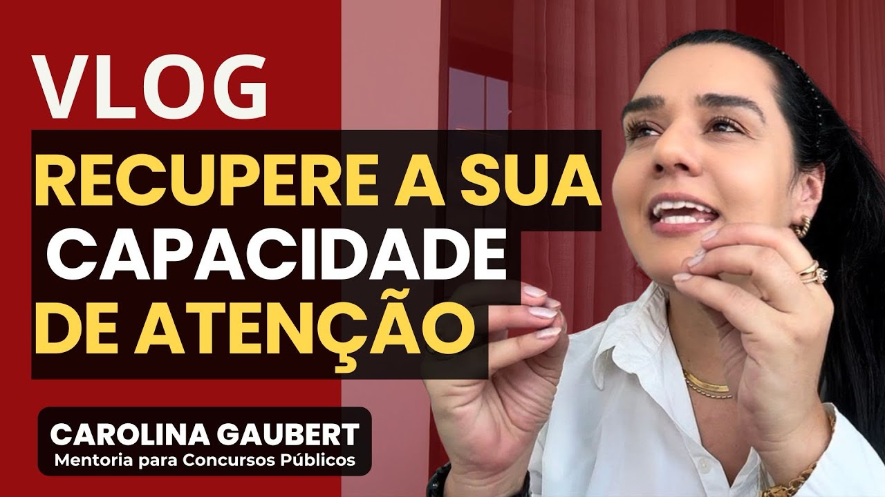 Como aumentar a capacidade de aten&ccedil;&atilde;o nos estudos?VLOG Carolina Gaubert - Concurso P&uacute;blico