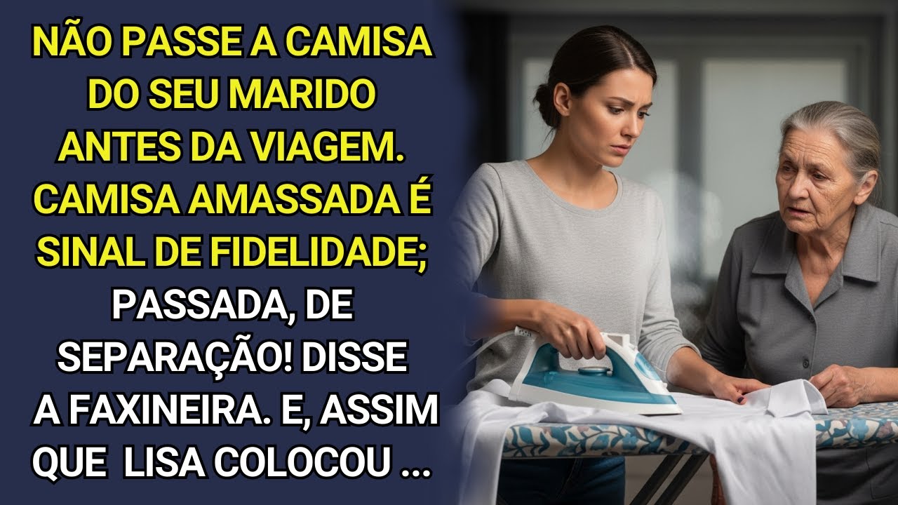 Não passe a camisa do seu marido. Amassada é fidelidade; passada, separação! disse a faxineira e...