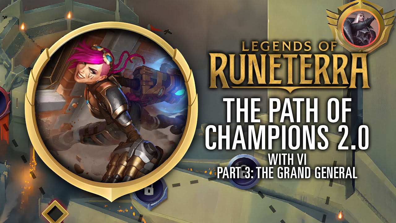 Legends of Runeterra: The Path of Champions 2.0 (with Vi) - Part 3: The Grand General