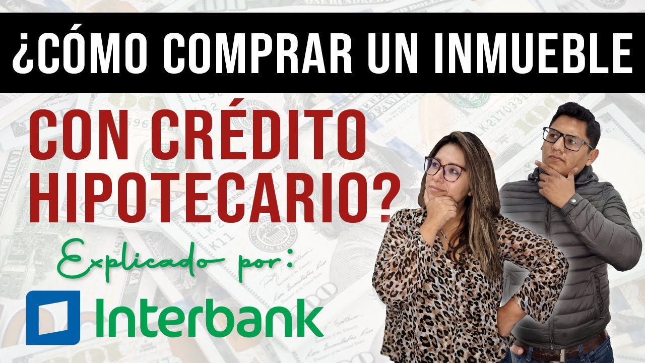 🤔🔥¿CÓMO COMPRAR UN INMUEBLE CON CRÉDITO HIPOTECARO EN PERÚ?💰💥 Explicado por Interbank 🏡🔥