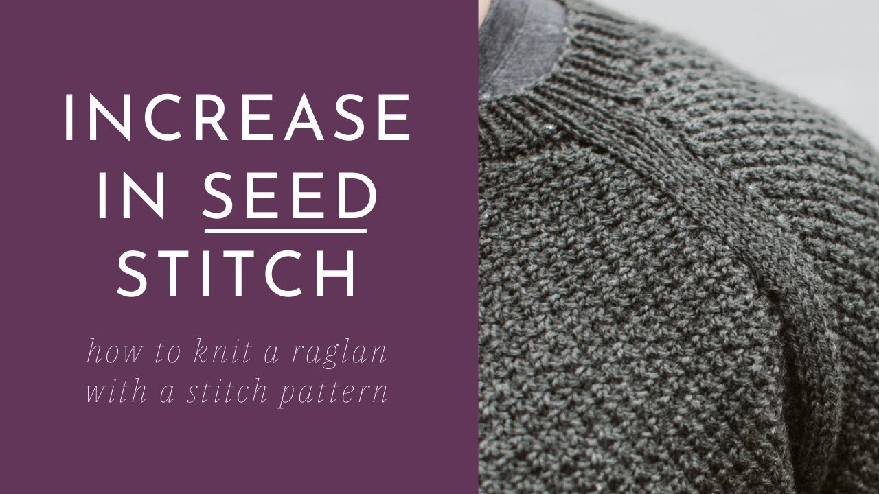 Increase in Seed Stitch - How to Maintain a Moss Stitch Pattern in a Raglan Sweater while Increasing