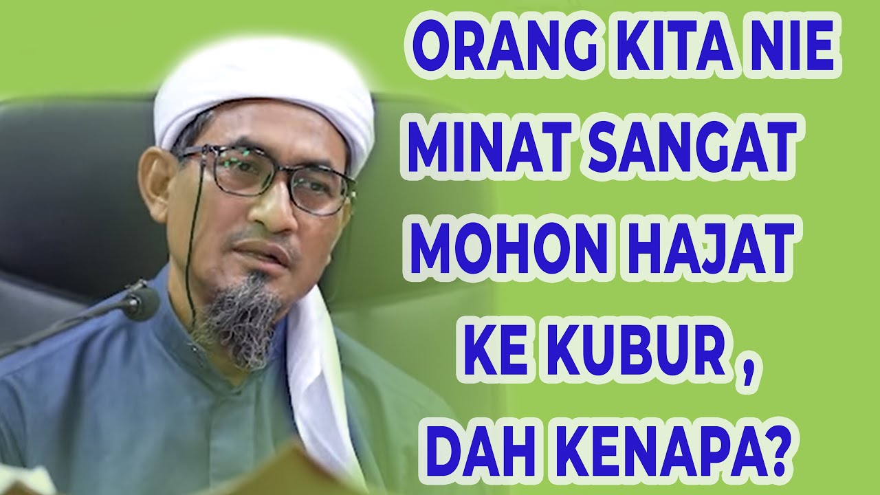 MAULANA FAKHRURRAZI:ORANG KITA NI MINAT SANGAT MOHON HAJAT KE KUBUR DAH KENAPA?