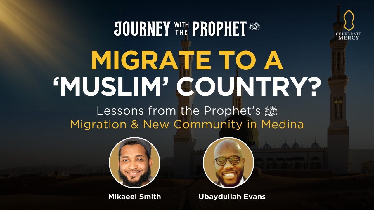 Migrate to a Muslim Country?  | Journey with the Prophet ﷺ