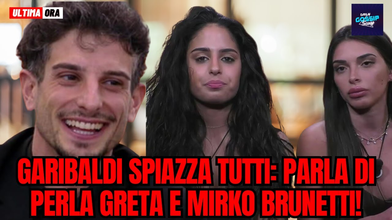 Garibaldi spiazza tutti: parla di Perla Greta e Mirko Brunetti!