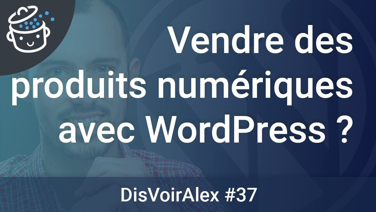 DVA37 : Peut-on vendre des produits numériques avec WordPress ?