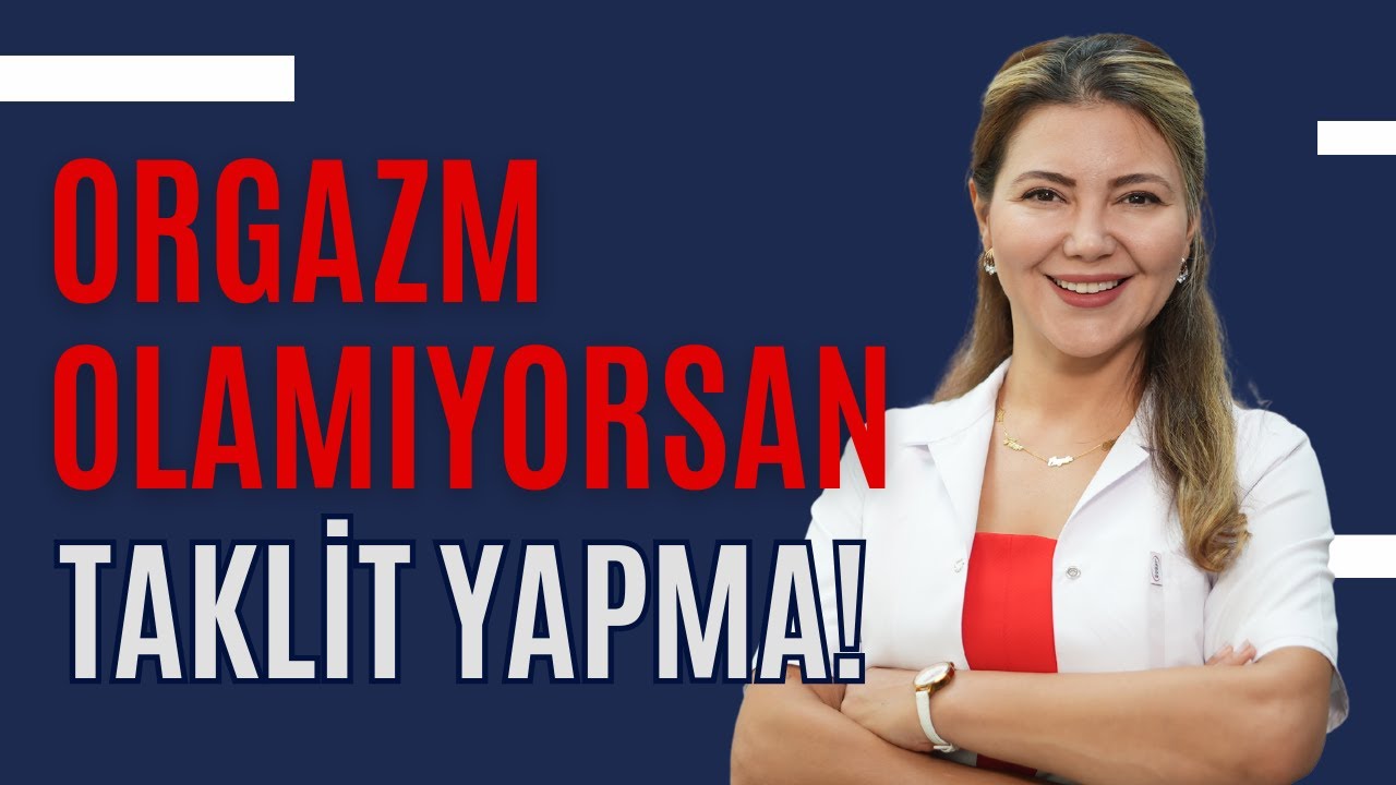 Orgazm Olamıyorsan Taklit Yapma! I Op. Dr. &Acirc;zer Aras Uluğ