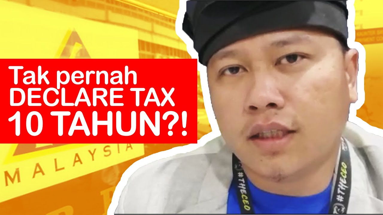 Tak Pernah Declare Tax 10 TAHUN?!