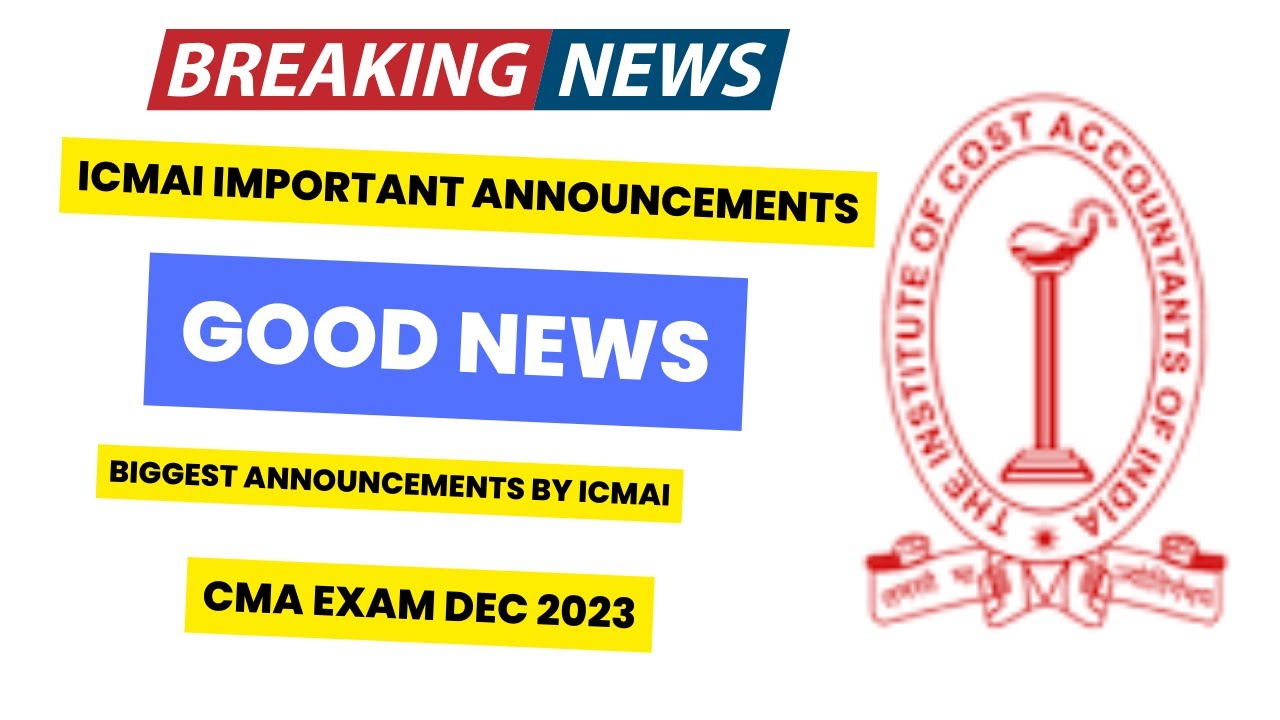 Breaking News | GOOD News OUT | ICMAI Official Notification CMA Exam December 2023