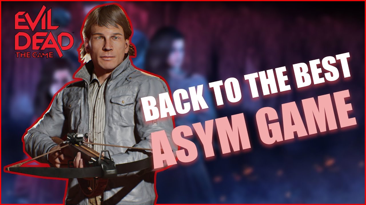 Back To The Best Asym Game - Evil Dead The Game