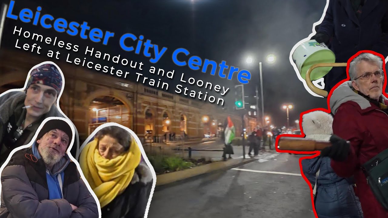 Friday Night Leicester | Handout to the Homeless & Looney Left with Pots, Pans and Offensive Weapons