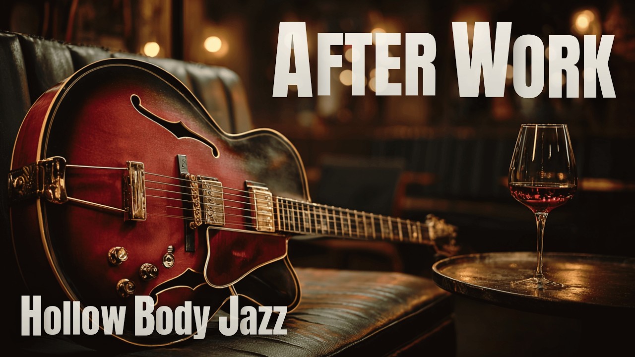 Jazz Guitar – After Work Session | Warm Hollow Body Jazz (2 Hours)