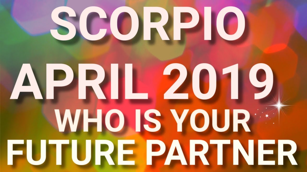 Scorpio April 2019 Who is Your Future Partner Tarot Reading | Extended Forecast