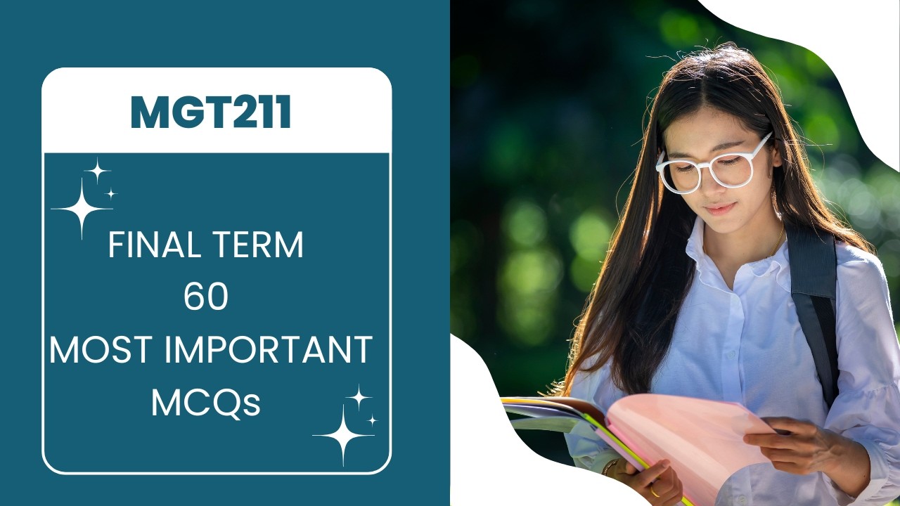MGT211 Final Term 2026 | 60 Most Important MCQs | VU Final Exam Preparation | Virtual University