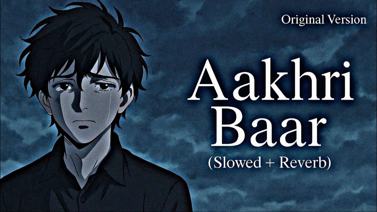 Aakhri Baar 💔 | Sad Vibes | Slowed & Reverb | Lostbeats
