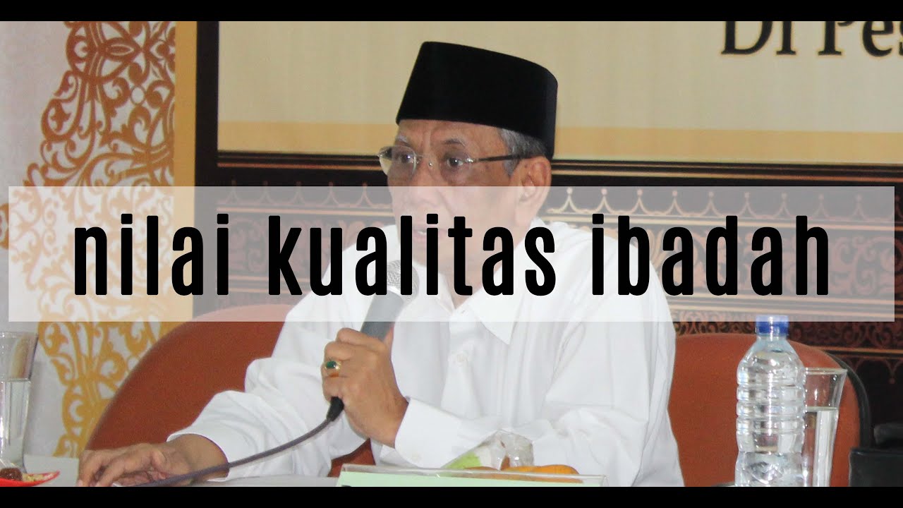 KH.Hasyim Muzadi ( Nilai Kualitas ibadah  )