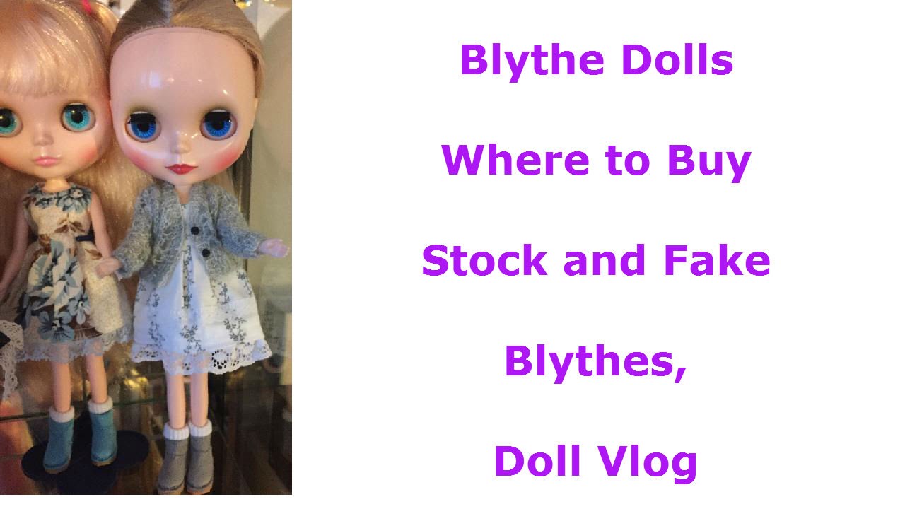 Blythe Dolls Where to Buy Stock and Fake Blythes, Doll Vlog