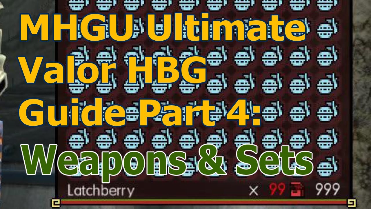 MHGU Ultimate Valor HBG Guide Part 4: Weapons and Sets