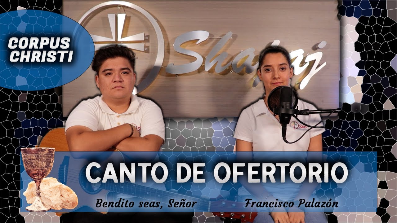 CANTO DE OFERTORIO PARA CORPUS CHRISTI - Bendito seas, Señor | SHAJAJ.