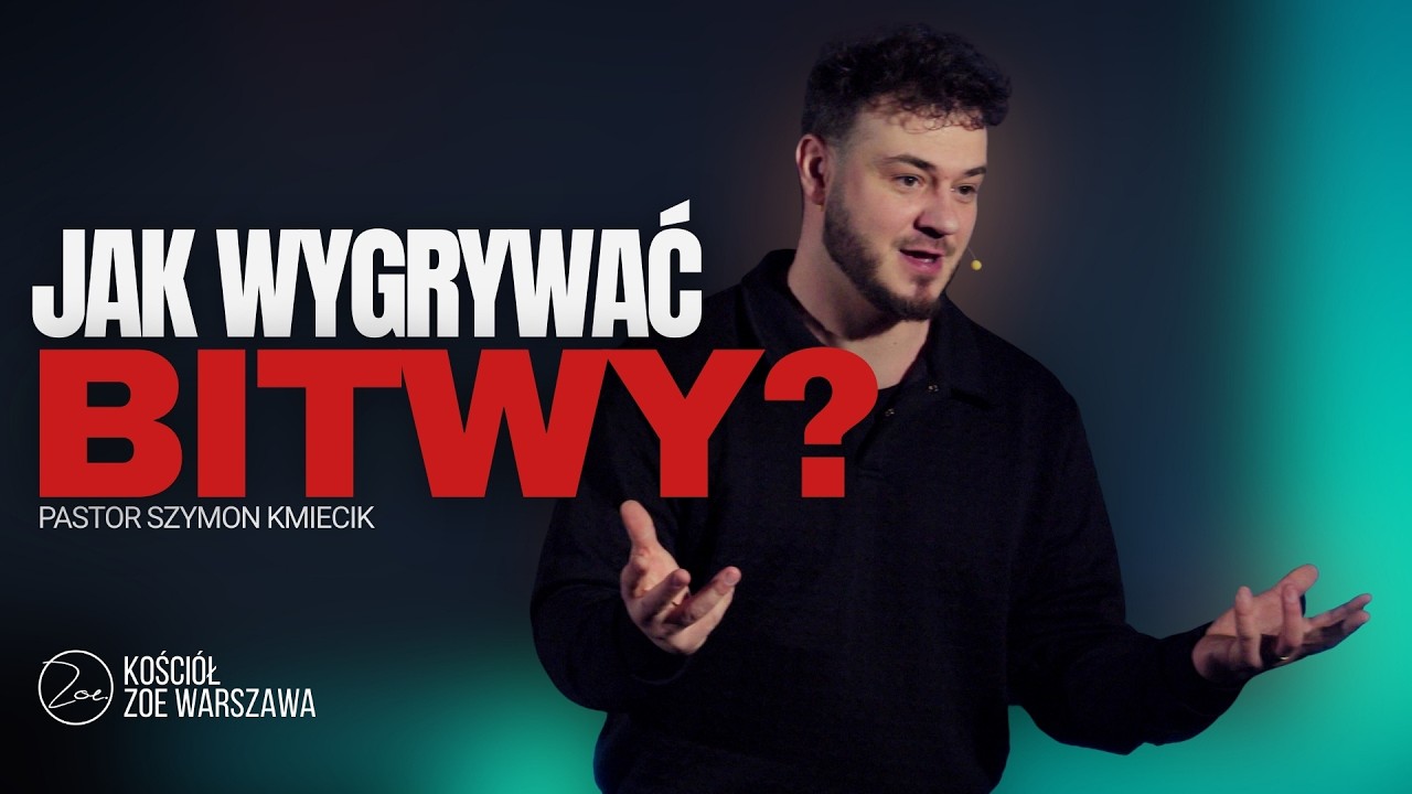JAK WYGRYWAĆ BITWY | Ps. Szymon Kmiecik | Kościół Zoe Warszawa
