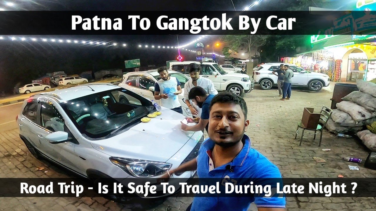 Patna To Gangtok By Car || Road Trip - Is It Safe To Travel During Late Night ??