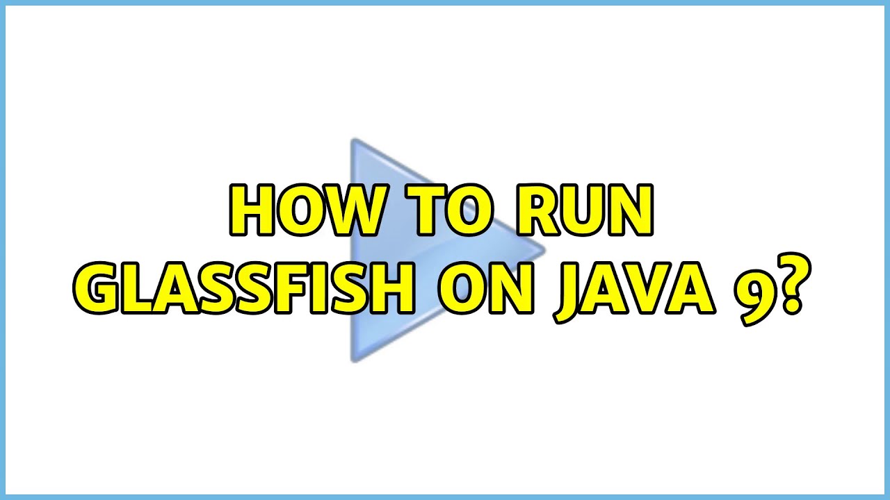 How to run Glassfish on Java 9?