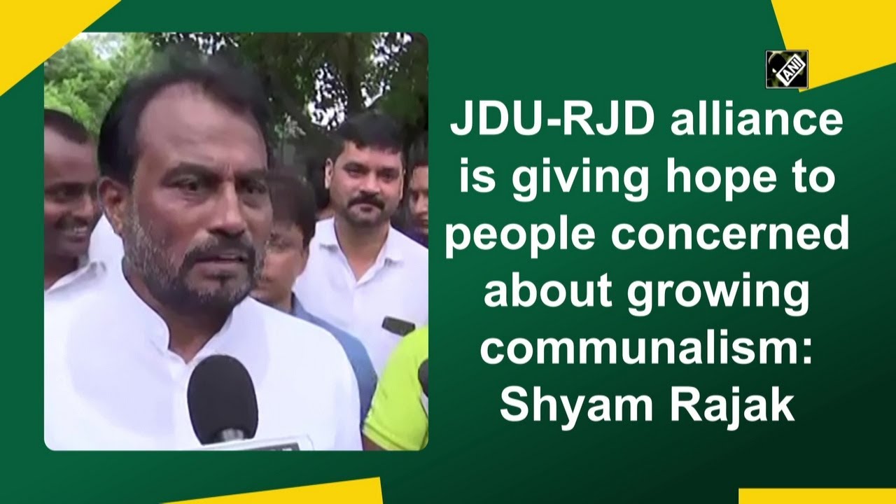 JDU-RJD alliance is giving hope to people concerned about growing communalism: Shyam Rajak