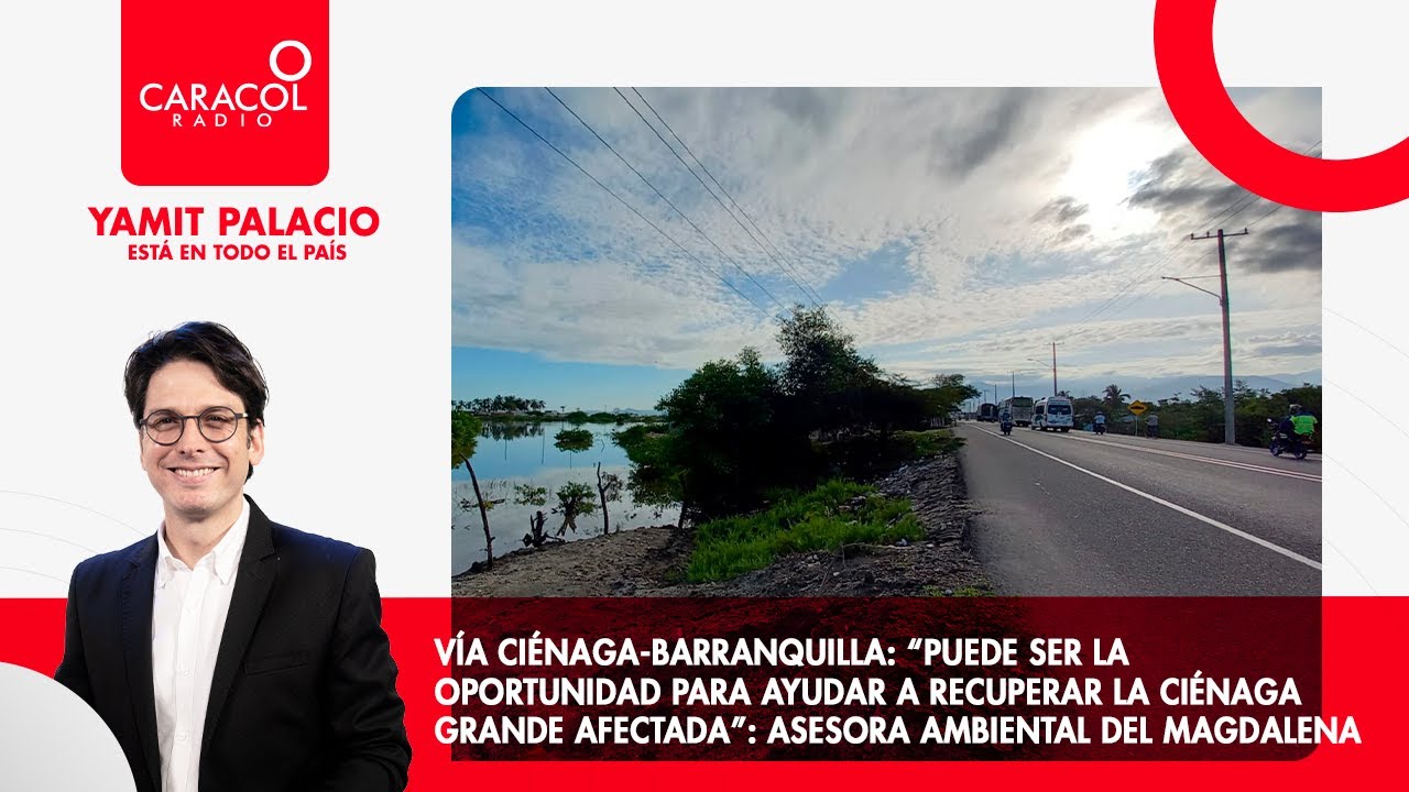 Vía Ciénaga-Barranquilla: “Puede ser la oportunidad para ayudar a recuperar la Ciénaga afectada