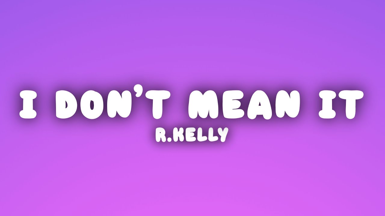 R.Kelly - I Don't Mean It (Lyrics)